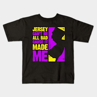 Jersey Can't Be All Bad Cause It Made Me Kids T-Shirt